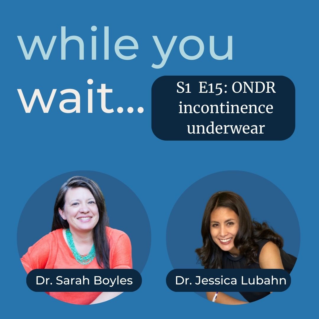 ONDR incontinence underwear with Dr. Jessica Lubahn