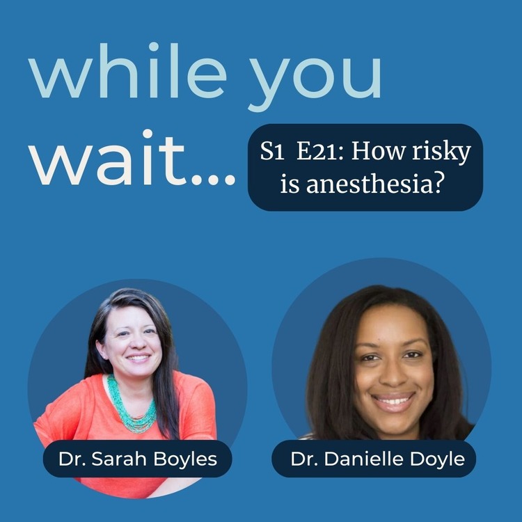 while you wait podcast from the womens bladder doctor- Bladder talk with Dr. Sarah Boyles -How risky is anesthesia? with Dr. Danielle Doyle