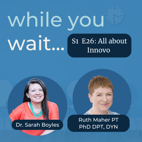 While you wait podcast with Dr. Sarah Boyles founder of the Womens Bladder Doctor topic All about Innovo with Ruth Maher PT PhD DPT