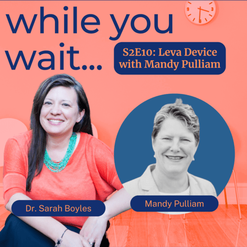 while you wait podcast bladder talk with Dr. Sarah Boyles-lEVA sYSTEM WITH mANDY pULLIAM