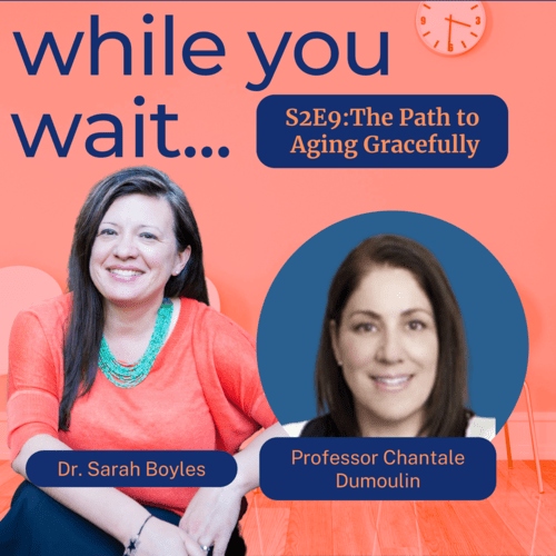 while you wait podcast bladder talk with Dr. Sarah Boyles- S2E9:The Path to  Aging Gracefully with  Professor Chantale Dumoulin